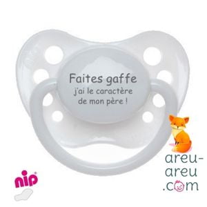 Tétine "Faites gaffe j'ai le caractère de mon père"
