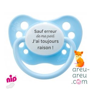 Tétines "Sauf erreur de ma part j'ai toujours raison"